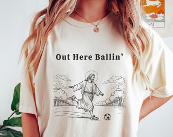 Out Here Ballin - Funny Jesus Soccer Shirt - Unisex Cotton Graphic T-shirt