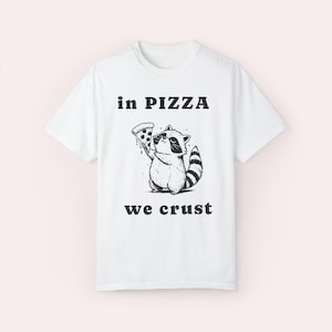 In Pizza We Crust - Funny Racoon Shirt - Unisex Cotton Graphic T-shirt White