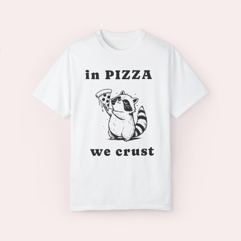 In Pizza We Crust - Funny Racoon Shirt - Unisex Cotton Graphic T-shirt White