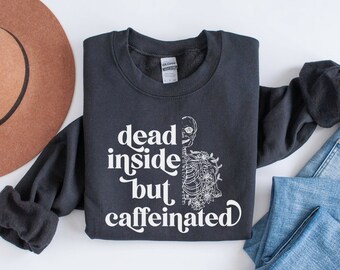 Dead Inside But Caffeinated Skeleton Sweatshirt, Halloween Coffee Shirt