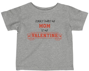 Sorry Ladies My Mom Is My Valentine Infant Jersey T shirt, Baby Infant Valentines Day