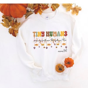 Thanksgiving Nicu Sweatshirt, Tiny Humans Sweatshirt for Nurse, Neonatal Nurse, Neonatal RT, nnp, NICU Crew Shirt,Nicu Nurse,gift for nurse
