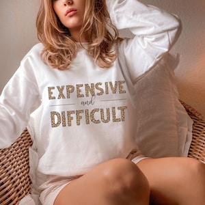Expensive and Difficult Sweatshirt, Expensive Difficult, Cute Trendy Leopard Print Sweatshirt, Funny Trendy Sweatshirt, Funny Sweatshirt