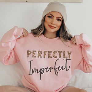 Perfectly Imperfect Sweatshirt, Motivational Shirt, Inspirational Shirt, Religious Clothing, Faith Shirt, Christian Sweatshirt, Gift for Her