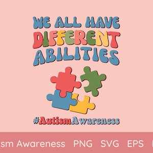 SVG PNG Autism Awareness Sublimation autism puzzle piece png Cut file Cricut Eps Dxf We all have Different Abilities neurodiversity png svg