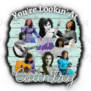 Loretta Lynn PNG SVG You&#39;re lookin at country svg Coal miners daughter Loretta Lynn sublimation shirt design Country music