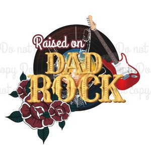 May include: A vintage-style graphic with the text "Raised on Dad Rock" in gold lettering. The graphic features a red electric guitar, a stylized record, and a floral design.