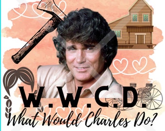 Little House on the Prairie SVG | Charles Ingalls SVG | Michael Landon | W.W.C.D. What Would Charles Do? SVG sublimation design | Western