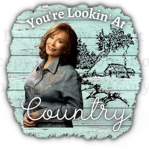 Loretta Lynn PNG SVG You&#39;re lookin at country svg Coal miners daughter Loretta Lynn sublimation shirt design Country music