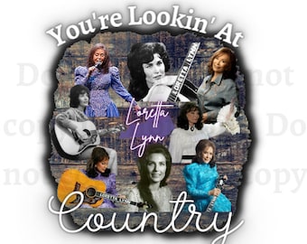 Loretta Lynn PNG SVG You're lookin at country svg Coal miners daughter Loretta Lynn sublimation shirt design Country music