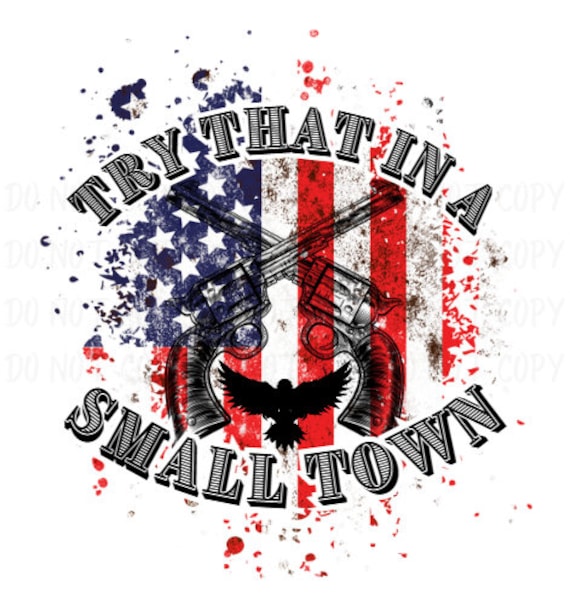 try that in a small town PNG SVG sublimation Jason Aldean Country Music shirt design. patriotic american flag trending now small town proud