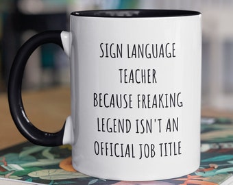 Sign Language Mug, Sign Language Teacher Because Freaking Legend Isn't An Official Job Title, ASL Interpreter Gift, ASL Teacher Gift