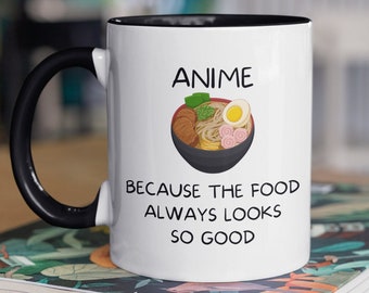 Funny Anime Food Mug, Anime Mug, Animation Ramen, Anime Because The Food Always Looks So Good, Japanese Food, Funny Anime Mug, Anime Gift