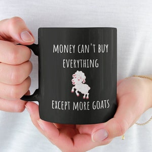 Funny Goat Mug, Money Can Buy More Goats, Goat Lover Gift, Crazy Goat Lody, Goat Farmer Gift, Goat Mom Mug, Gift for Goat Owners