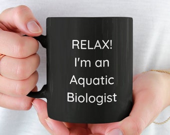 Personalized Aquatic Biologist Mug, Aquatic Biologist Gift, Relax I'm An Aquatic Biologist, Aquatic Life, Marine Biology, Aquatic Organisms