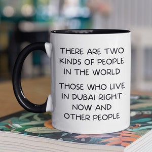 Funny Dubai Mug, Dubai Mug, Moving To Dubai, There Are Two Types Of People In The World Those Who Live In Dubai Right Now And Other People