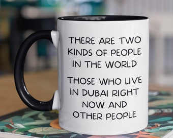 Funny Dubai Mug, Dubai Mug, Moving To Dubai, There Are Two Types Of People In The World Those Who Live In Dubai Right Now And Other People