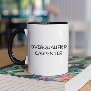 Personalized Carpenter Mug, Carpenter Gift, Gift For Carpenter, Overqualified Carpenter, Funny Carpenter Mug, Woodworker Gift, Carpentry Mug