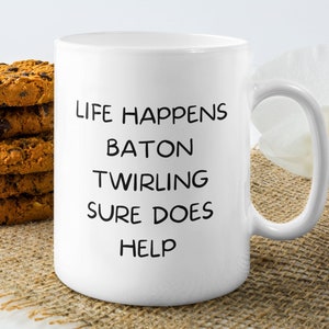 Personalized Baton Twirling Mug, Baton Twirling Gift, Life Happens Baton Twirling Sure Does Help, Baton Twirl Gift, Baton Twirling Mom