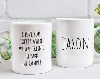 Personalized Camper Mug, Camping Mug, RV Camping Gift, Funny Camper Coffee Mug, I Love You Except When We Are Trying To Park The Camper