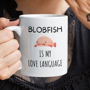 Blobfish Mug, Blobfish Is My Love Language, Blobfish Coffee Mug, Blobfish Gift, Funny Blobfish Mug, Cute Blobfish Coffee Cup