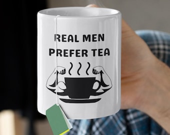 Man Tea Mug, Real Men Prefer Tea Mug, Tea Lover Cup, Strong Men Drink Tea, Funny Tea Cup, Tea Obsessed Mug for Him, Tea Cup for Husband