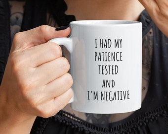 I Had My Patience Tested I'm Negative Mug, Snarky Mug, Impatient CoWorkers, Birthday Gift for Women Funny, Grandmother Mug, Gift for Mom