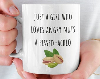 Funny Pistachio Mug, Just A Girl Who Loves Angry Nuts A Pissed-Achio, Pistachio Gift, Pistachio Lover, Pistachio Coffee Cup