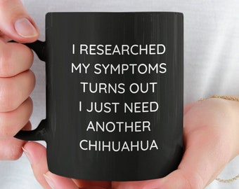 Personalized Chihuahua Mug, Funny Chihuahua Mug, Chihuahua Gift, Chihuahua Mom, Small Dog Owner, I Need Another Chihuahua Dog, Dog Lover Mug