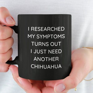 Personalized Chihuahua Mug, Funny Chihuahua Mug, Chihuahua Gift, Chihuahua Mom, Small Dog Owner, I Need Another Chihuahua Dog, Dog Lover Mug