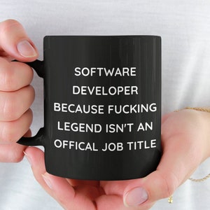 Personalisierte Software-Entwickler-Tasse, Entwickler-Geschenk, Software-Entwickler Becuase Fucking Legend Isn't An Offical Job Title, Coding Coffee Mug