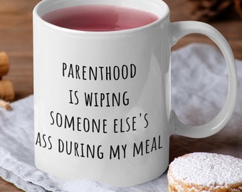 Funny Parent Mug, Parenthood Is Wiping Someone Else's Ass During My Meal, Gift For Parents, Toddler Mom, Parenting Mug, Toilet Training
