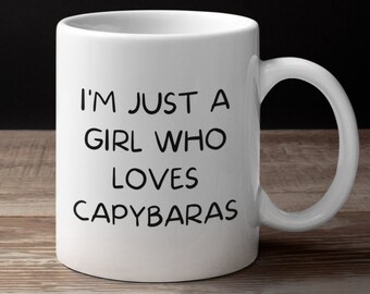 Capybara Mug, Capybara Gift,, I'm Just A Girl Who Loves Capybaras, Capybara Lover, Capybara Owner Coffee Cup, Capybara Mom