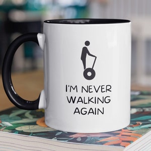 Funny Segway Scooter Gift, Scooter Mug, Segway Scooter Mug, Segway Lover, I&#39;m Never Walking Again, Scooter Gift, Electric Scooter Mug