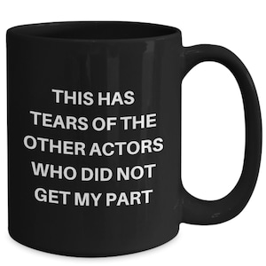 Funny Actor Mug, Actor Gift, Gift for Actor, Rehearsal Mug, Theater Gift, Tears Of Other Actors Who Did Not Get My Part, Acting Gifts, Actor