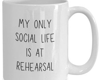 Funny Actor Mug, Actor Gift, Gift for Actor, Rehearsal Mug, Theater Gift, Actress Mug, Funny Actor Gift, My Only Social Life is at Rehearsal