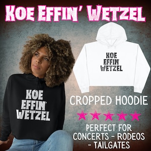 Koe Effin&#39; Wetzel Cropped Hoodie - Women&#39;s Country Concert, Western Graphic Hoodie for Rodeos, Festivals & Tailgates