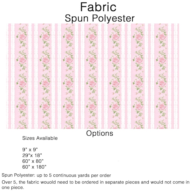 May include: Spun polyester fabric featuring a repeating pattern of pink roses and green leaves on vertical light pink and white striped bands. Text includes Fabric, Spun Polyester, Options, Sizes Available, 9" x 9", 29" x 18", 60" x 80", 60" x 180".