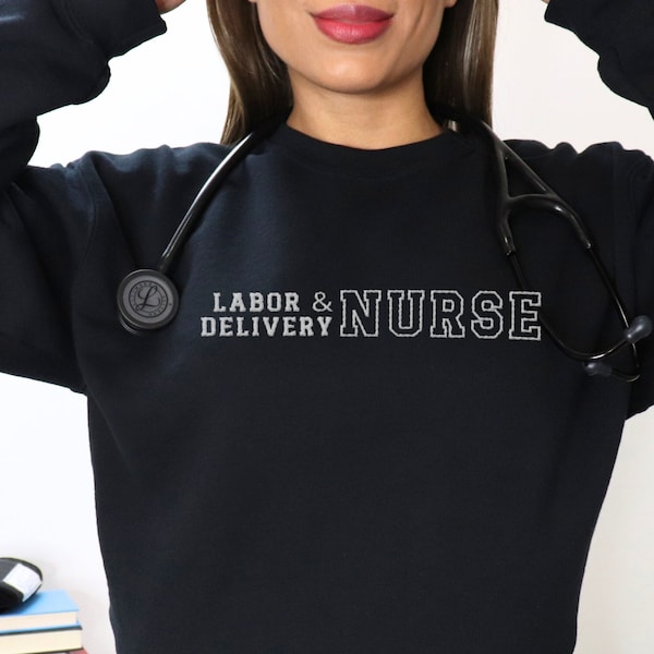 Labor and Delivery Nurse Sweatshirt Embroidered Maternity Obstetric Delivery Room Maternal Health Childbirth Newborn Care Nurse Gift