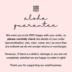 May include: A pink background with the text "ALOHA SUNSHINE designs" at the top. The words "aloha guarantee" are written in cursive. The text below states the shop's policy on returns and exchanges.
