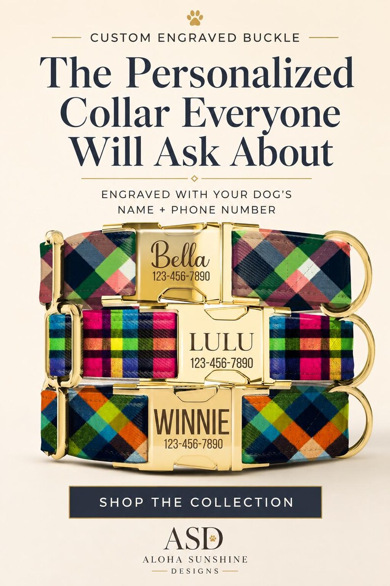 May include: Three dog collars with plaid fabric patterns in green, pink, blue, and orange. Each collar features a gold-tone metal buckle engraved with a name and phone number. Text reads: CUSTOM ENGRAVED BUCKLE, The Personalized Collar Everyone Will Ask About, ENGRAVED WITH YOUR DOG'S NAME + PHONE NUMBER, SHOP THE COLLECTION, ASD ALOHA SUNSHINE DESIGNS.