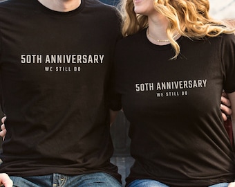 50th Anniversary Gift We Still Do Shirt 50th Wedding Anniversary Gift 50 Year Wedding Shirt Parents 50th Anniversary Gift for Couples