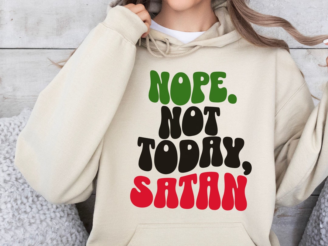 NOPE, Not Today, Nope Not Today Satan, Funny Graphic Unisex T, Funny