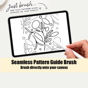 May include: A digital tablet displaying a black and white line art floral pattern. The screen shows the text Just brush... AND YOUR PATTERN GUIDE APPEARS ON YOUR CANVAS! A white stylus is positioned over the screen. Text below reads Seamless Pattern Guide Brush Brush directly onto your canvas.