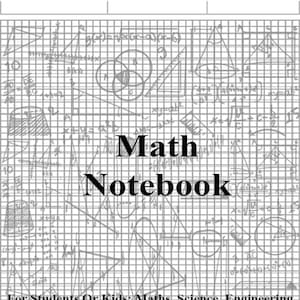 May include: A black and white notebook cover with a grid pattern and the words "Math Notebook" in bold text. The cover also includes the text "For Students Or Kids: Maths, Science, Engineering" and "For School/College".