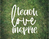Teach Love Inspire Vinyl Decal