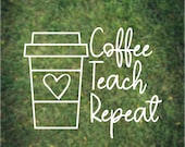 Coffee Teach Repeat Vinyl Decal