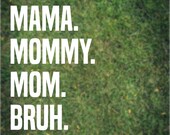 Mama. Mommy. Mom. Bruh. Decal for Laptop Water Bottle iPad Car
