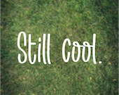 Still Cool Sticker for Car Window or Bumper