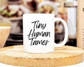 Tiny Human Tamer Ceramic Mug - Funny Coffee Mug for Christmas or Birthday - Funny Gifts for Mums or Teachers